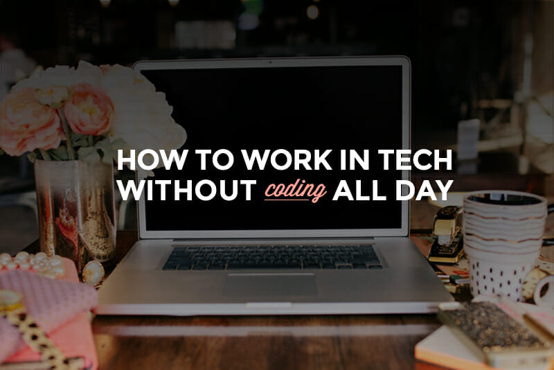 How to Work in Tech Without Coding All Day - Skillcrush